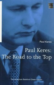 Paul Keres: The Road to the Top