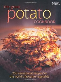 The Great Potato Cookbook: 250 Sensational Recipes for the World's Favourite Vegetable (Readers Digest)