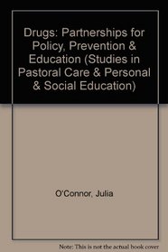 Drugs: Partnerships for Policy, Prevention  Education (Studies in Pastoral Care  Personal  Social Education)