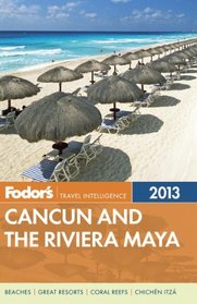 Fodor's Cancun and the Riviera Maya 2013: with Cozumel and the Best of the Yucatan (Full-color Travel Guide)