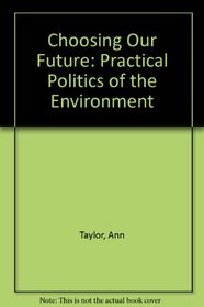Choosing our Future: A Practical Politics of the Environment
