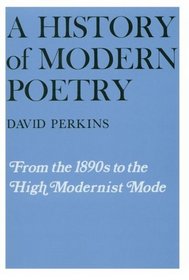 A History of Modern Poetry, Volume I, From the 1890s to the High Modernist Mode