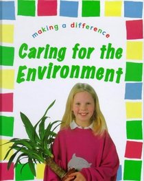 Caring for the Environment (Making a Difference S.)