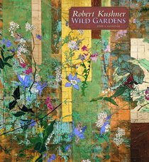 Robert Kushner: Wild Gardens 2008 Calendar