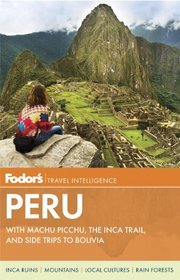 Fodor's Peru: with Machu Picchu, the Inca Trail, and Side Trips to Bolivia (Full-color Travel Guide)