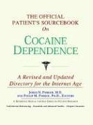 The Official Patient's Sourcebook on Cocaine Dependence: A Revised and Updated Directory for the Internet Age