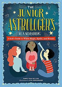 The Junior Astrologer's Handbook: A Kid's Guide to Astrological Signs, the Zodiac, and More (The Junior Handbook Series)