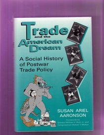 Trade and the American Dream: A Social History of Postwar Trade Policy