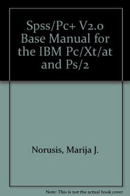 Spss/Pc+ V2.0 Base Manual for the IBM Pc/Xt/at and Ps/2