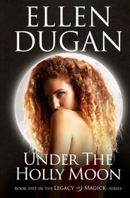 Under The Holly Moon (Legacy Of Magick Series) (Volume 5)