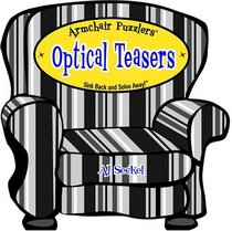 Armchair Puzzlers: Optical Teasers: Sink Back and Solve Away! (Armchair Puzzlers)