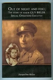 Out of the Night and Fog: The Story of Guy Bieler Special Operations Executive