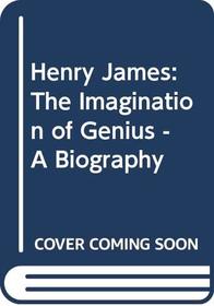 Henry James the Imagination of Genius