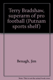 Terry Bradshaw, superarm of pro football (Putnam sports shelf)