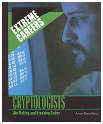 Cryptologists: Life Making and Breaking Codes (Extreme Careers)