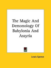 The Magic And Demonology Of Babylonia And Assyria