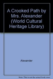A Crooked Path by Mrs. Alexander (World Cultural Heritage Library)