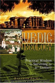 Vedic Ecology: Practical Wisdom for Surviving the 21st Century