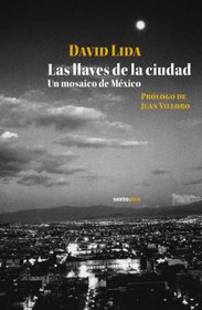 Las llaves de la ciudad/ The keys of the city: Un Mosaico De Mexico/ a Mosaic of Mexico (Spanish Edition)