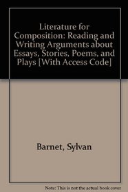 Literature for Composition: Reading and Writing Arguments about Essays, Stories, Poems, and Plays [With Access Code]