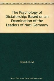 The Psychology of Dictatorship: Based on an Examination of the Leaders of Nazi Germany
