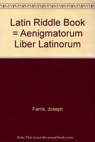 The Latin Riddle Book: Aenigmatorum Liber Latinorum