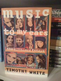 Music to My Ears: The Billboard Essays : Profiles of Popular Music in the '90s