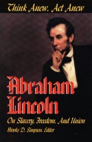 Think Anew, Act Anew: Abraham Lincoln on Slavery, Freedom, and Union