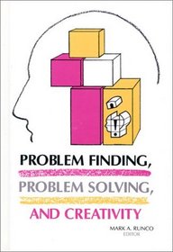 Problem Finding, Problem Solving, and Creativity: (Publications in Creativity Research)