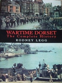 Wartime Dorset: The Complete History