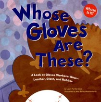 Whose Gloves Are These?: A Look at Gloves Workers Wear - Leather, Cloth, and Rubber (Whose Is It?)