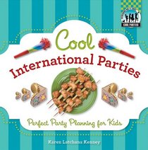 Cool International Parties: Perfect Party Planning for Kids (Cool Parties)