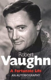 Robert Vaughn: A Fortunate Life: An Autobiography