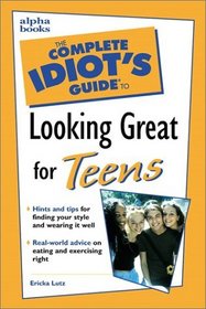 Complete Idiot's Guide to Looking Great for Teens (The Complete Idiot's Guide)
