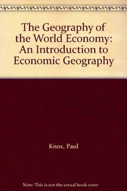 The Geography of the World Economy: An Introduction to Economic Geography