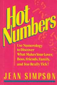Hot Numbers: Use Numerology to Discover What Makes Your Lover, Boss, Friends, Family, and You Really Tick!