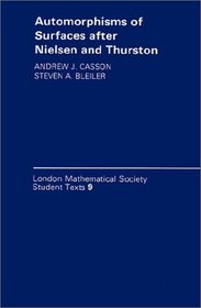 Automorphisms of Surfaces after Nielsen and Thurston (London Mathematical Society Student Texts)