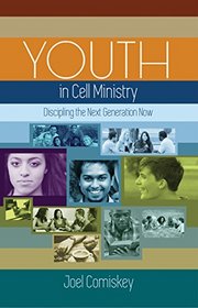Youth in Cell Ministry: Discipling the Next Generation Now