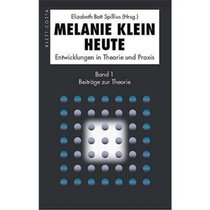 Melanie Klein Heute 1. Beitrge zur Theorie.