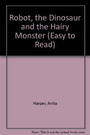 Robot, the Dinosaur and the Hairy Monster (Easy to Read)