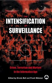 The Intensification of Surveillance: Crime, Terrorism and Warfare in the Information Age