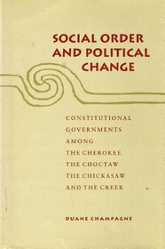 Social Order and Political Change: Constitutional Governments Among the Cherokee, the Choctaw, the Chickasaw, and the Creek