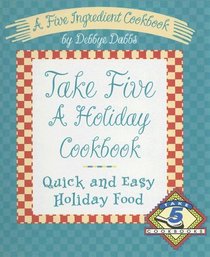 Take Five a Holiday Cookbook: Quick and Easy Holiday Food