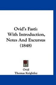 Ovid's Fasti: With Introduction, Notes And Excursus (1848)