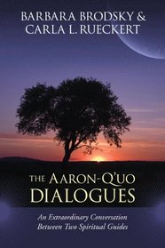 Aaron-Q'uo Dialogues: An Extraordinary Conversation between Two Spiritual Guides