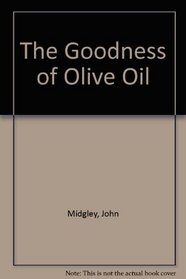 The Goodness of Olive Oil (The Goodness Of...)