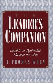 LEADER'S COMPANION : INSIGHTS ON LEADERSHIP THROUGH THE AGES