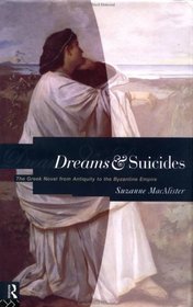 Dreams and Suicides: The Greek Novel from Antiquity to the Byzantine Empire