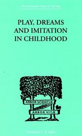 Play, Dreams and Imitation in Childhood (International Library of Psychology)