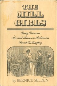 The Mill Girls: Lucy Larcon, Harriet Hanson Robinson, Sarah G. Bagley